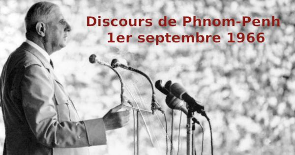 Discours de Phnom-Penh, que contient ce discours et en quoi il peut encore d’une certaine façon nous parler ?